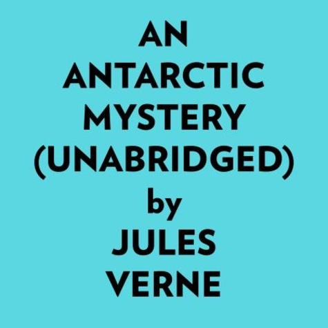  Jules Verne et  AI Marcus - An Antarctic Mystery (Unabridged).
