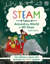 Jules Verne et Katie Dicker - Around the World in 80 Days - The children's classic with 20 hands-on STEAM projects.