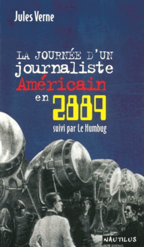 Jules Verne - Au XXIXe siècle : la journée d'un journaliste américain en 2889, suivi par Le Humbug, moeurs américaines.