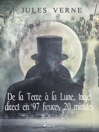 Jules Verne - De la Terre à la Lune, trajet direct en 97 heures 20 minutes.