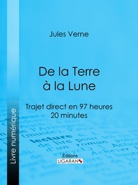  Jules Verne et  Ligaran - De la Terre à la Lune - Trajet direct en 97 heures 20 minutes.
