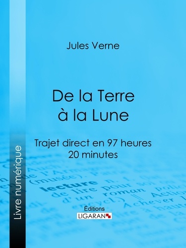  Jules Verne et  Ligaran - De la Terre à la Lune - Trajet direct en 97 heures 20 minutes.