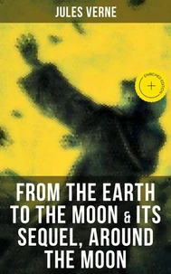 FROM THE EARTH TO THE MOON &amp; Its Sequel, Around the Moon