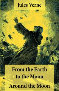 Jules Verne - From the Earth to the Moon + Around the Moon - 2 Unabridged Science Fiction Classics.