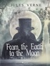 Jules Verne et Eleanor E. King - From the Earth to the Moon.