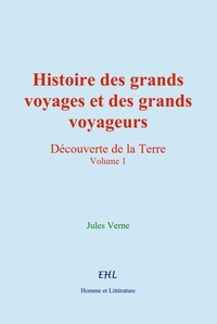 Jules Verne - Histoire des grands voyages et des grands voyageurs - Découverte de la Terre (vol.1).