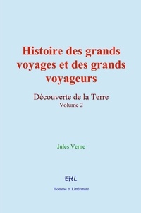 Jules Verne - Histoire des grands voyages et des grands voyageurs - Découverte de la Terre (vol.2).
