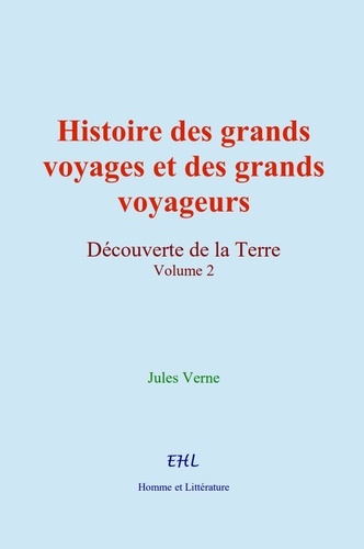 Histoire des grands voyages et des grands voyageurs. Découverte de la Terre (vol.2)