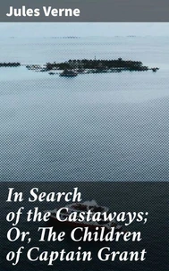 In Search of the Castaways; Or, The Children of Captain Grant
