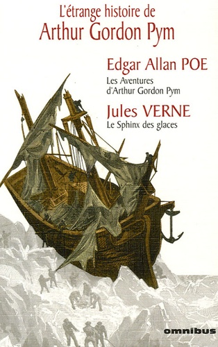 Jules Verne et Edgar Allan Poe - L'étrange histoire d'Arthur Gordon Pym - Aventures d'Arthur Gordon Pym - Le Sphinx des glaces.