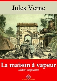 Jules Verne - La Maison à vapeur – suivi d'annexes - Nouvelle édition 2019.