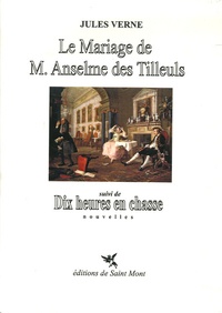Jules Verne - Le mariage de M.Anselme des Tilleuls - Suivi de Dix heures en classe.