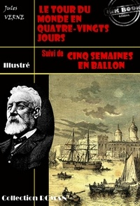 Jules Verne et M. Neuville - Le tour du monde en quatre-vingt jours (suivi de Cinq semaines en ballon) - édition intégrale et entièrement illustrée.