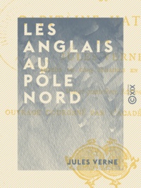 Jules Verne - Les Anglais au Pôle Nord - Aventures du capitaine Hatteras.
