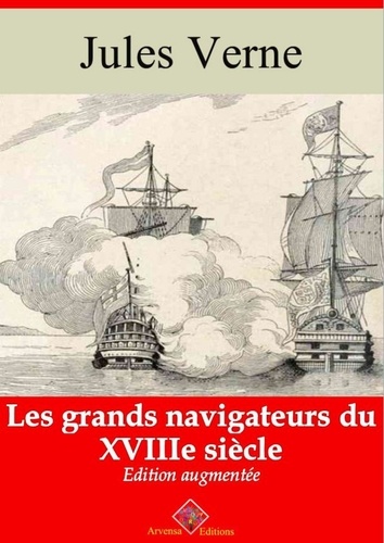 Les Grands Navigateurs du XVIIIe siècle – suivi d'annexes. Nouvelle édition 2019