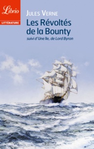Jules Verne et  Lord Byron - Les révoltés de la Bounty - Suivi de L'île, de Lord Byron.