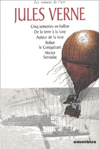 Jules Verne - Les romans de l'air : Cinq semaines en ballon. - De la terre à la lune. Autour de la lune. Robur le Conquérant. Hector Servadac.
