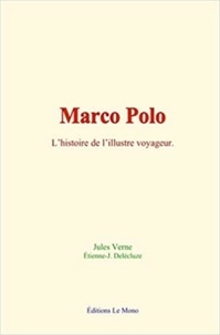 Jules Verne et Étienne-J. Delécluze - Marco Polo - l’histoire de l’illustre voyageur.