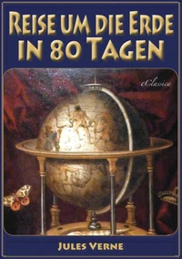 Reise um die Erde in 80 Tagen (Illustriert &amp; mit Karte der Reiseroute)