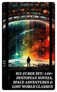 Sci-Fi Box Set: 140+ Dystopian Novels, Space Adventures &amp; Lost World Classics