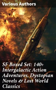 SF Boxed Set: 140+ Intergalactic Action Adventures, Dystopian Novels &amp; Lost World Classics