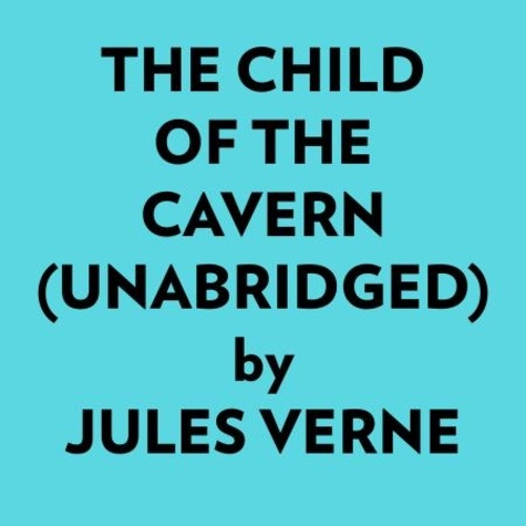  Jules Verne et  AI Marcus - The Child Of The Cavern (Unabridged).