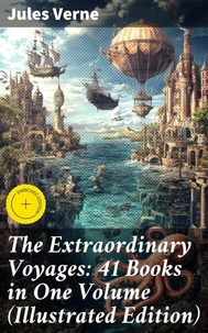 The Extraordinary Voyages: 41 Books in One Volume (Illustrated Edition)
