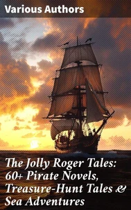 The Jolly Roger Tales: 60+ Pirate Novels, Treasure-Hunt Tales &amp; Sea Adventures