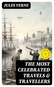 The Most Celebrated Travels &amp; Travellers