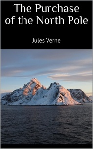Jules Verne - The Purchase of the North Pole.
