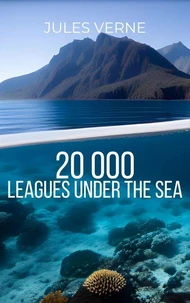 Twenty Thousand Leagues Under the Sea by Jules Verne - An Extraordinary Voyage into the Depths of the Unknown in this Classic Science Fiction Adventure