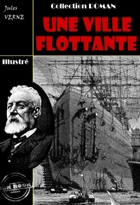 Jules Verne - Une ville flottante - édition intégrale et entièrement illustrée.