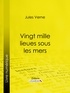 Jules Verne et  de Neuville - Vingt mille lieues sous les mers.