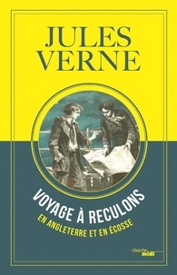Jules Verne - Voyage à reculons en Angleterre et en Ecosse.