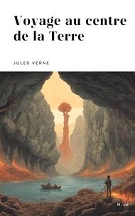Jules Verne - Voyage au centre de la Terre (édition complète et illustrée).