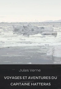Voyages et aventures du capitaine Hatteras (Edition Intégrale - Version Illustrée)