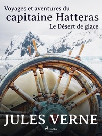Jules Verne - Voyages et aventures du capitaine Hatteras: Le Désert de glace.