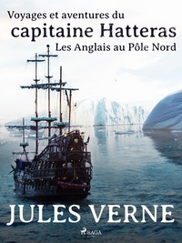 Jules Verne - Voyages et aventures du capitaine Hatteras: Les Anglais au Pôle Nord.