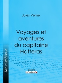 Jules Verne et  Ligaran - Voyages et aventures du capitaine Hatteras.
