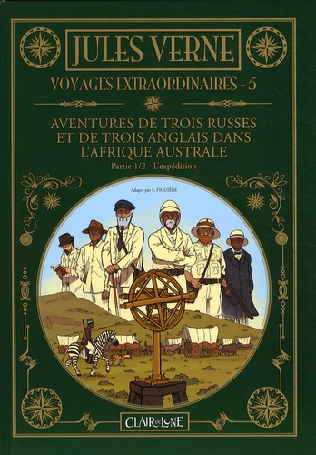 Jules Verne et Samuel Figuière - Voyages extraordinaires Tome 5 : Aventures de trois Russes et de trois Anglais dans l'Afrique australe - Partie 1, L'expédition.