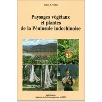 Jules Vidal - Paysages végétaux et plantes de la Péninsule indochinoise.