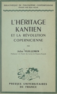 Jules Vuillemin et Pierre-Maxime Schuhl - L'héritage kantien et la révolution copernicienne - Fichte, Cohen, Heidegger.