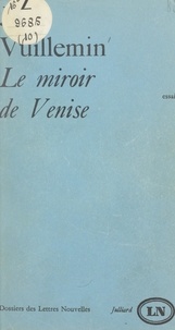 Jules Vuillemin et Maurice Nadeau - Le miroir de Venise.