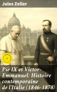 Pie IX et Victor-Emmanuel: Histoire contemporaine de l'Italie (1846-1878)