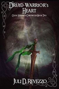  Juli D. Revezzo - Druid Warrior's Heart - Celtic Stewards Chronicles, #2.