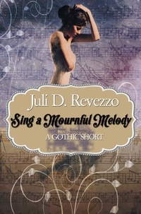  Juli D. Revezzo - Sing A Mournful Melody: A Gothic short.