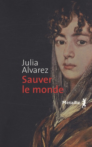 Julia Alvarez - Sauver le monde.