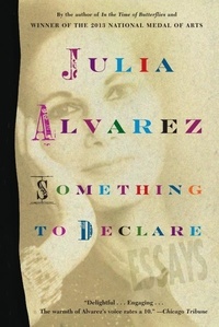 Julia Alvarez - Something to Declare - Essays.