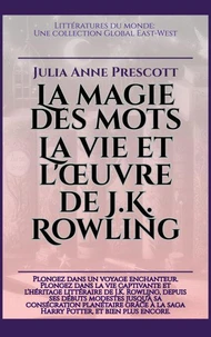 La magie des mots: La vie et l'œuvre de J.K. Rowling
