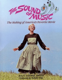 Julia-Antopol Hirsch - The Sound of Music - The Making of America's Favorite Movie.